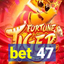 bet 47